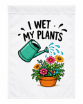 I Wet My Plants Funny Gardening Garden Flag