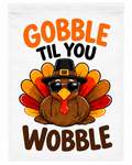Gobble Till You Wobble Funny Thanksgiving Garden Flag