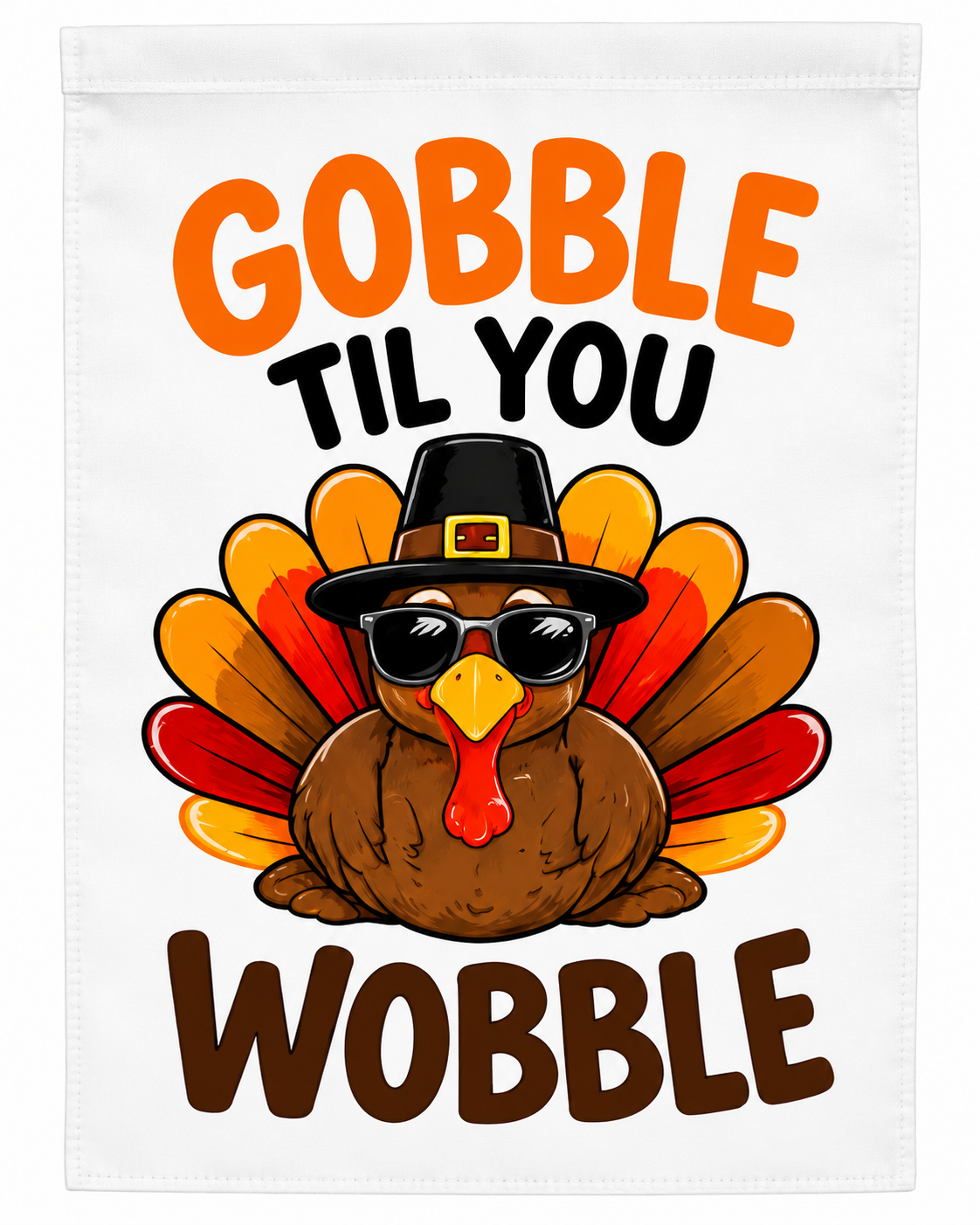 Gobble Till You Wobble Funny Thanksgiving Garden Flag