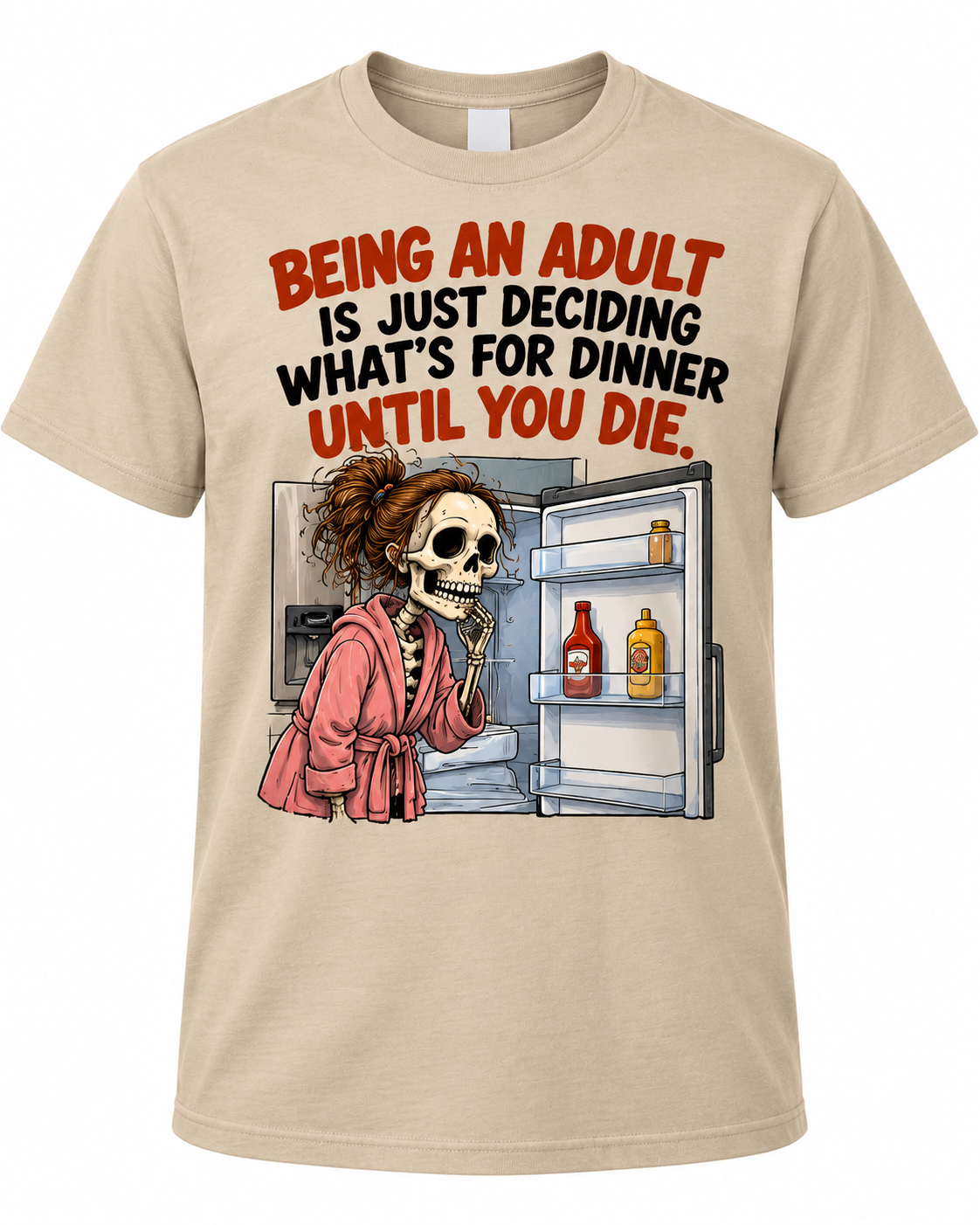 Being an Adult Is Just Deciding What's for Dinner Until You Die – Funny Skeleton Graphic Tee