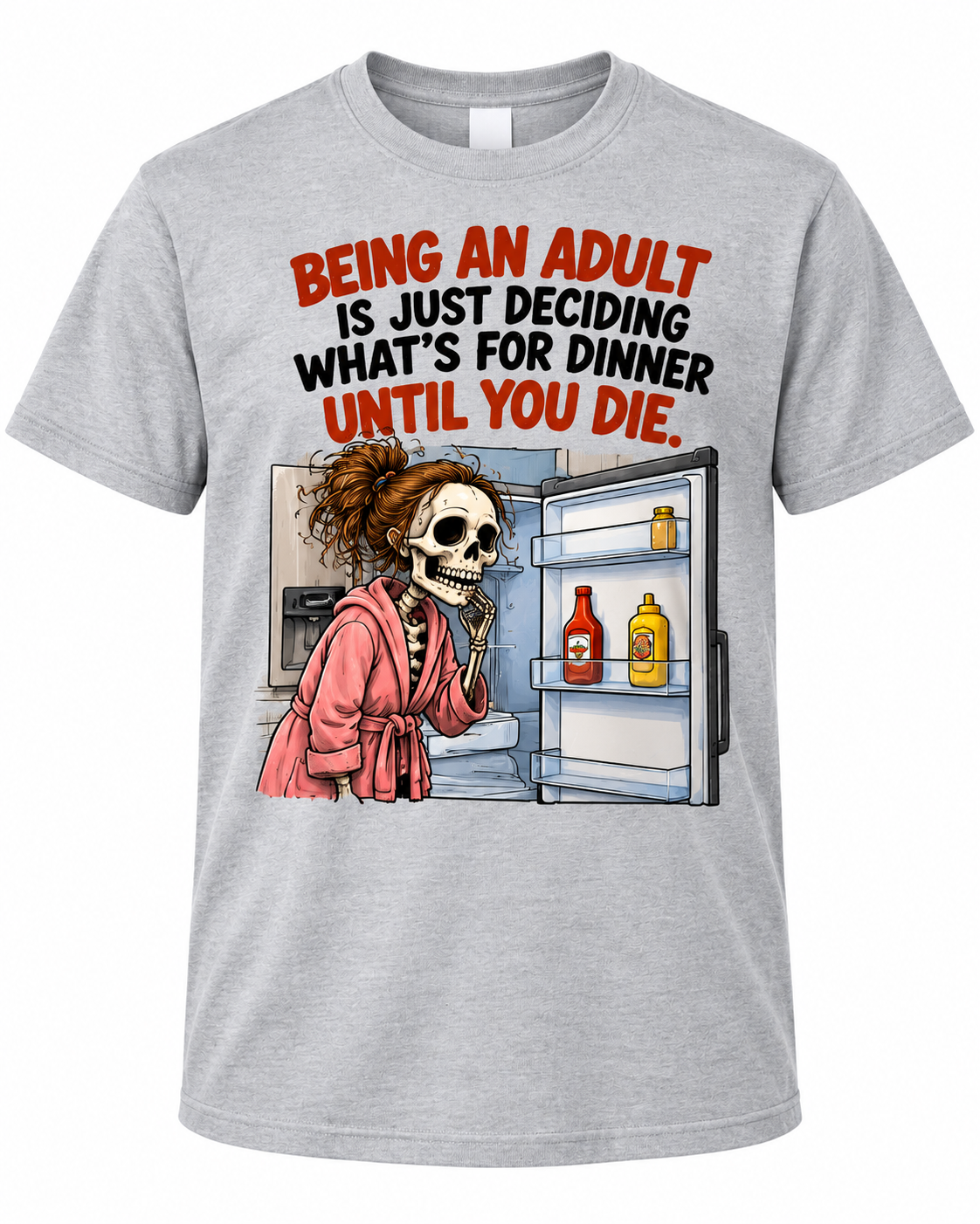 Being an Adult Is Just Deciding What's for Dinner Until You Die – Funny Skeleton Graphic Tee