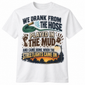 We Drank From the Hose & Ate Mud – 90s Kid T-Shirt