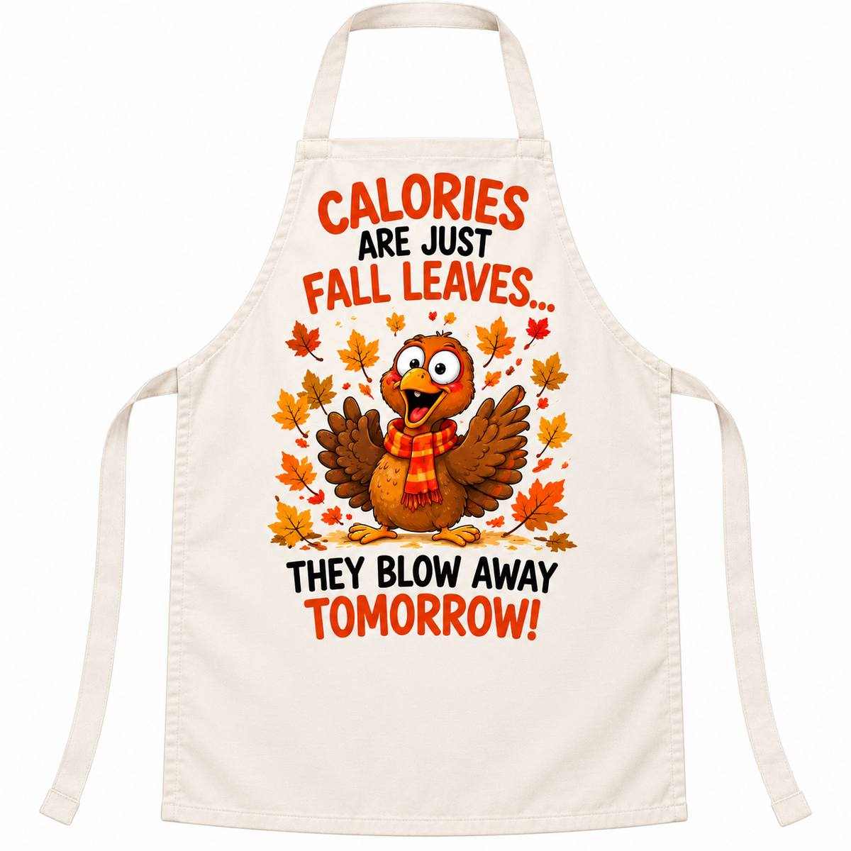 White apron with Calories Are Just Fall Leaves... They Blow Away Tomorrow! Thanksgiving design