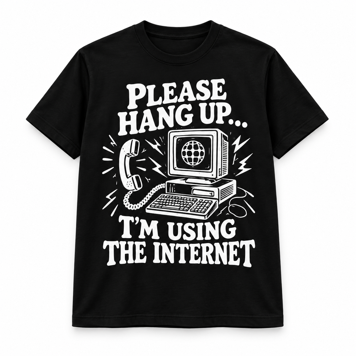 Please Hang Up, I’m Using the Internet T-Shirt