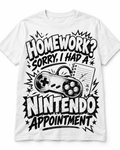 Homework? Sorry, I Had a Nintendo Appointment T-Shirt