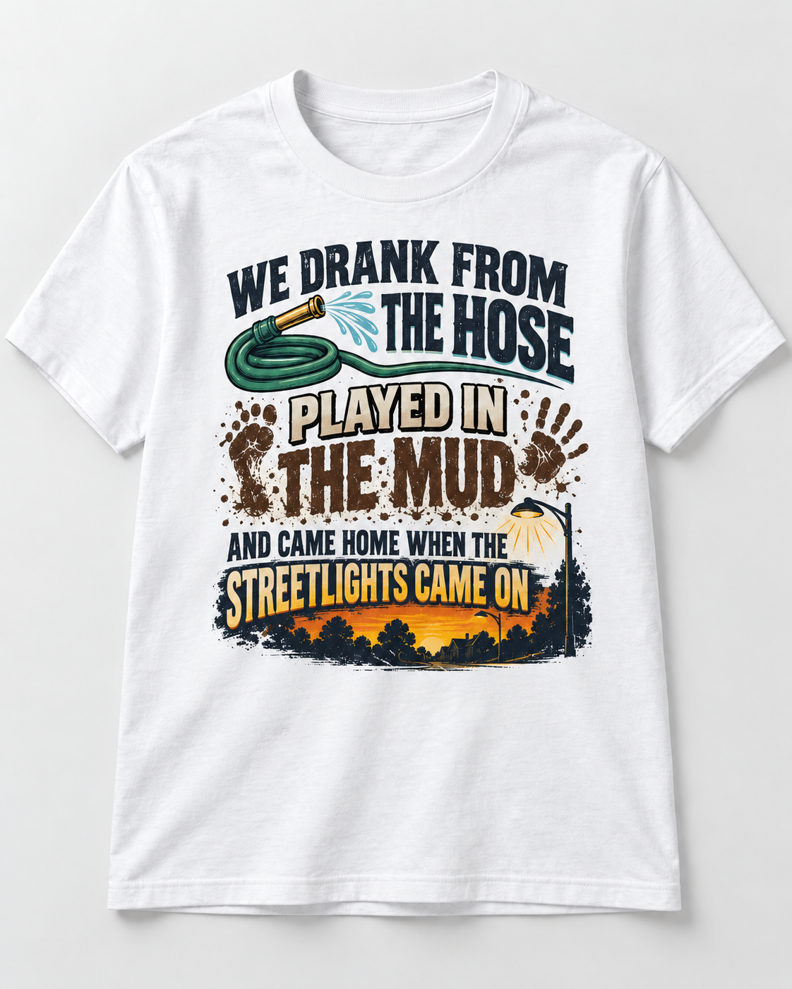 We Drank From the Hose & Ate Mud – 90s Kid T-Shirt