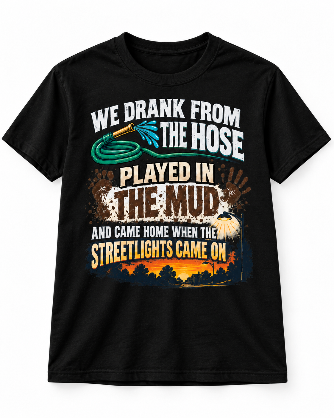 We Drank From the Hose & Ate Mud – 90s Kid T-Shirt