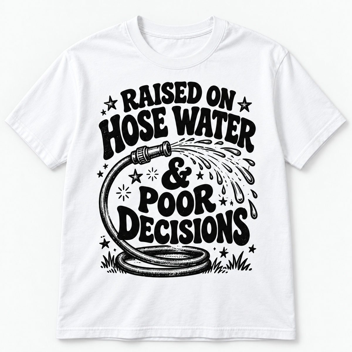 Raised on Hose Water & Poor Decisions T-Shirt