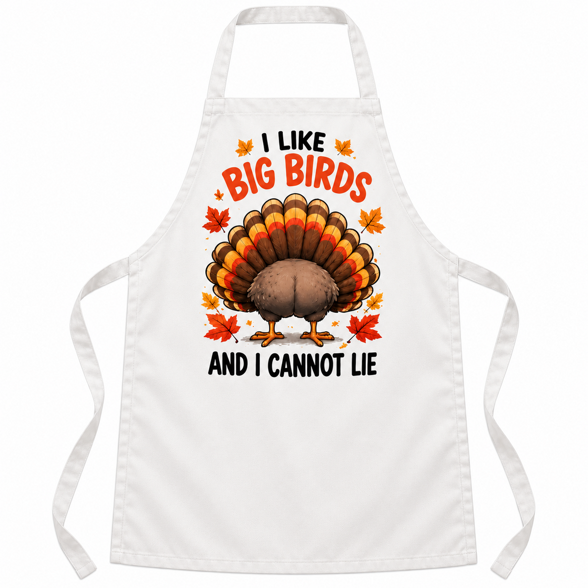 White apron with I Like Big Birds and I Cannot Lie Thanksgiving design