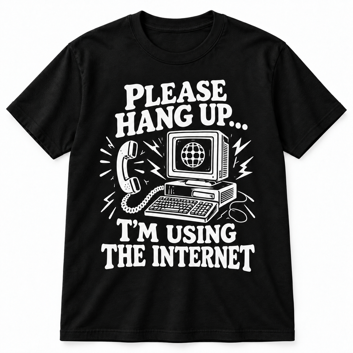 Please Hang Up, I’m Using the Internet T-Shirt