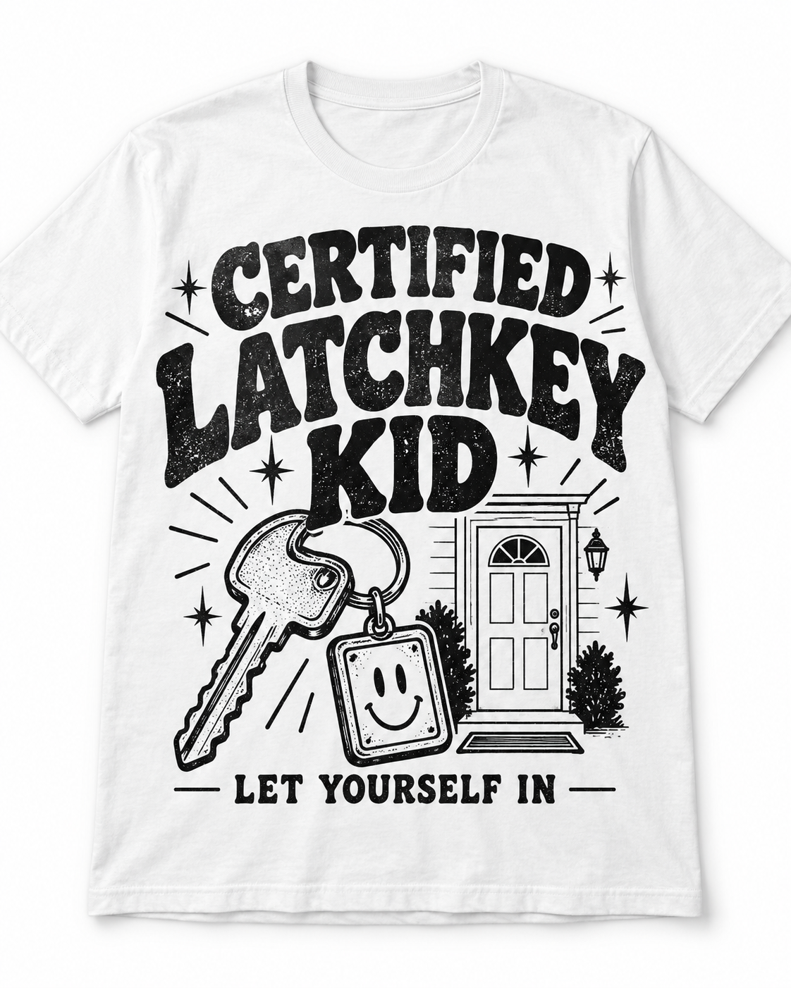 Certified Latchkey Kid — I Turned Out Fine T-Shirt