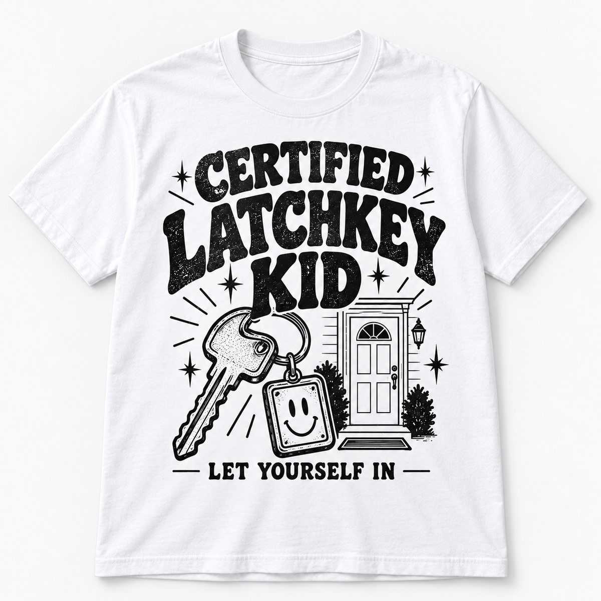 Certified Latchkey Kid — I Turned Out Fine T-Shirt