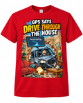 GPS Says Drive Through the House shirt mockup