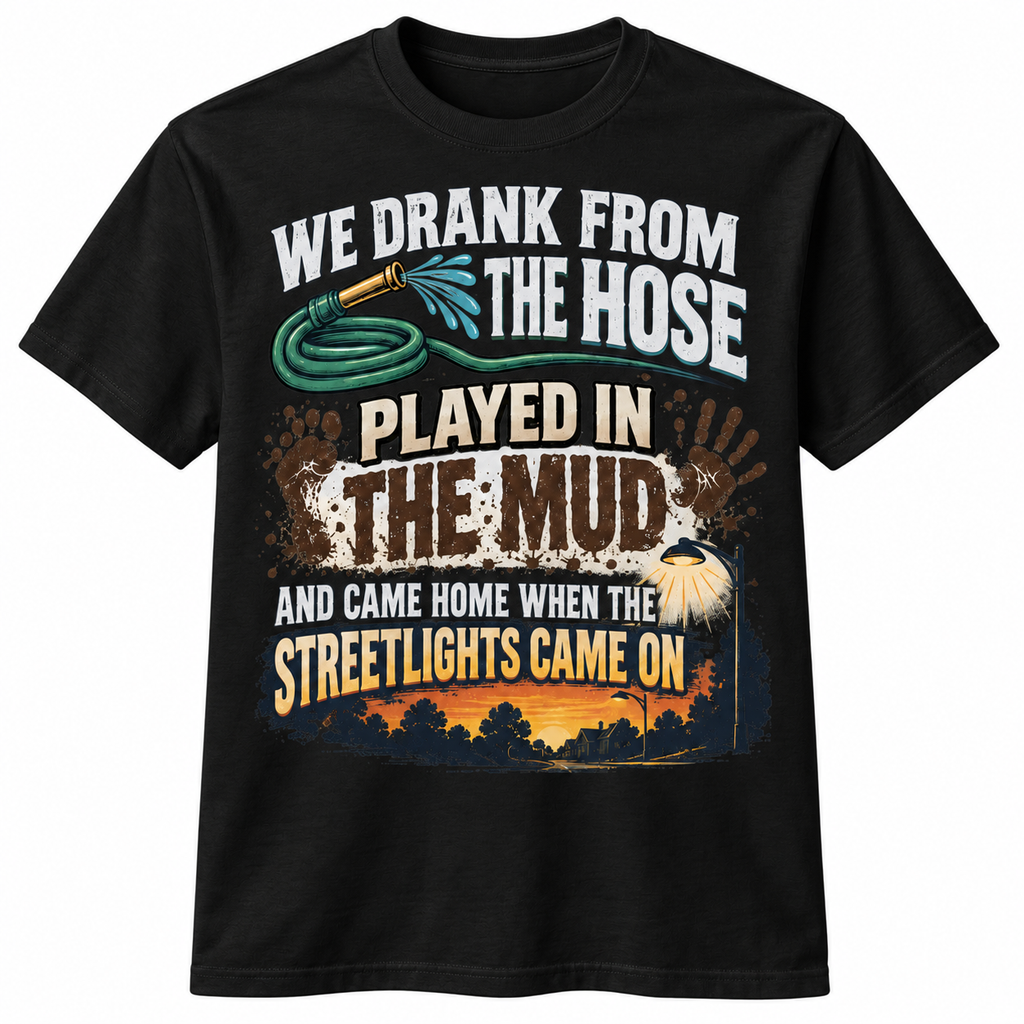We Drank From the Hose & Ate Mud – 90s Kid T-Shirt