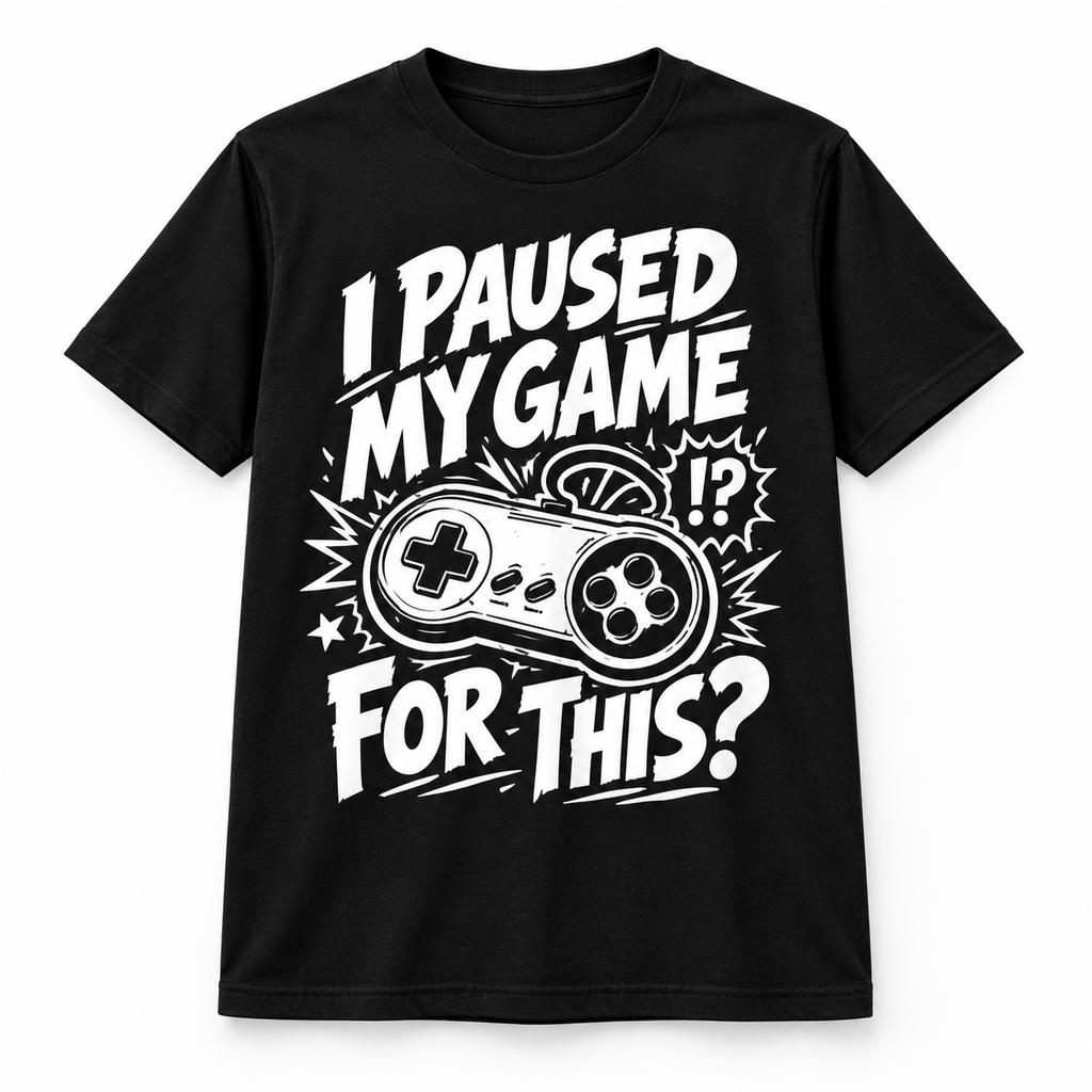 I Paused My Game for This? T-Shirt