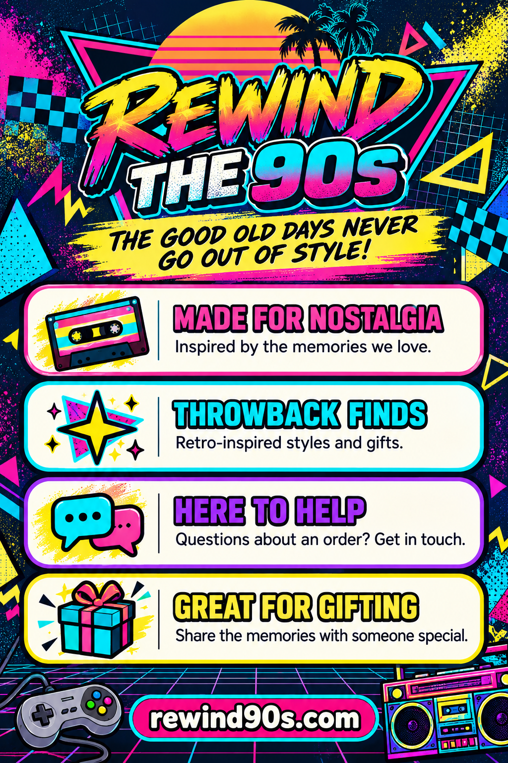 Rewind the 90s — The good old days never go out of style. Made for nostalgia, throwback finds, here to help, and great for gifting.