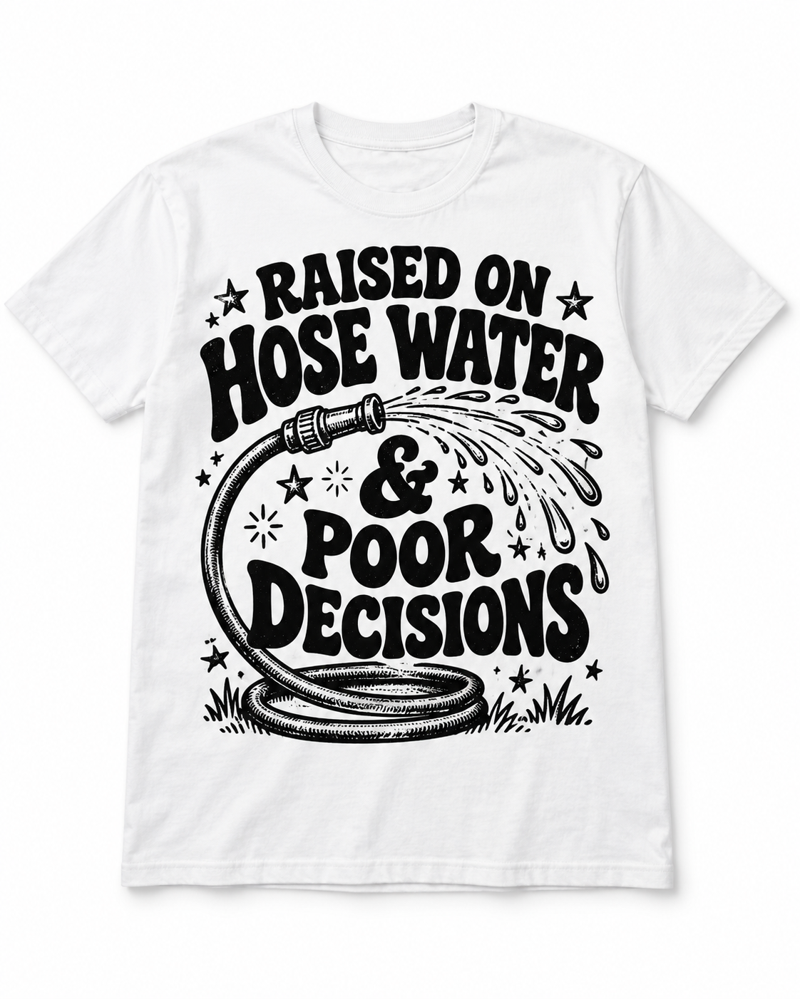 Raised on Hose Water & Poor Decisions T-Shirt